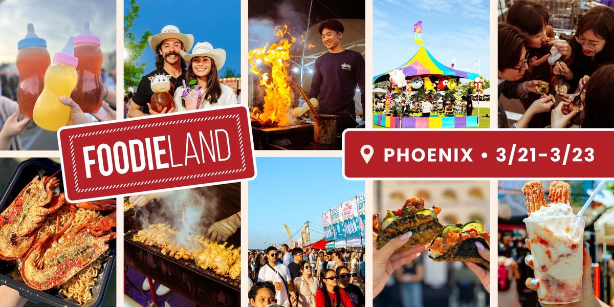 FoodieLand Food Festival - Phoenix | March 21-23, 2025