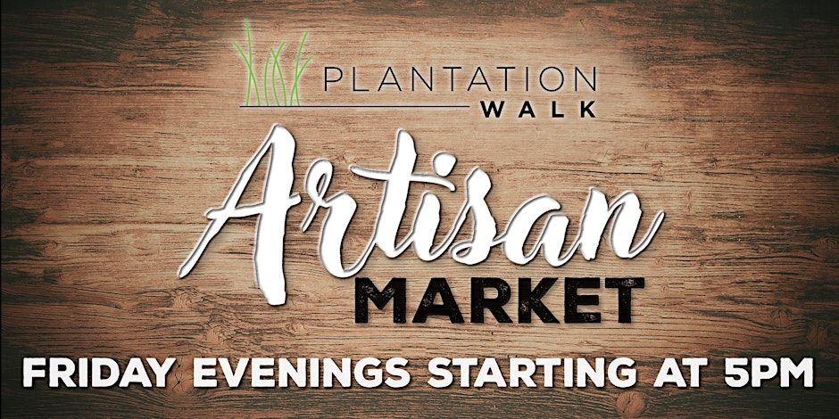 Join the "Artisan Market of Plantation Walk" - Every Friday Evening!