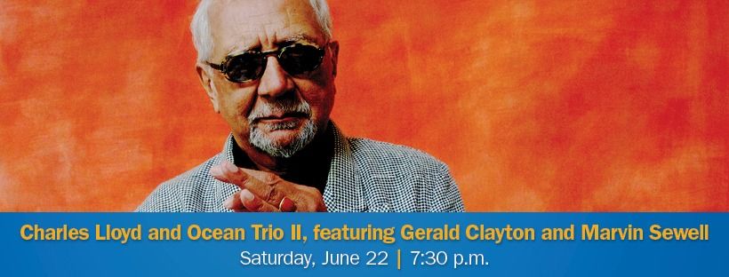 Charles Lloyd Ocean Trio II featuring Gerald Clayton & Marvin Sewell