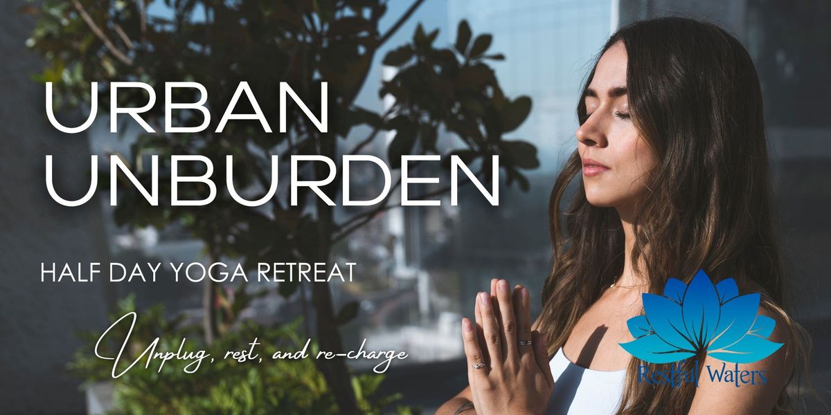 Urban Unburden Half Day Yoga Retreat