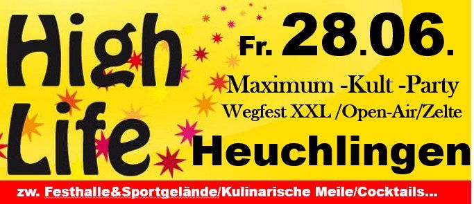 High Life \/Maximum-Kult-Party\/ Wegfest XXL Heuchlingen