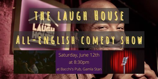 The Laugh House All English Comedy Show 12 June Bacchi S Pub Gamla Stan Sundbyberg 12 June 21