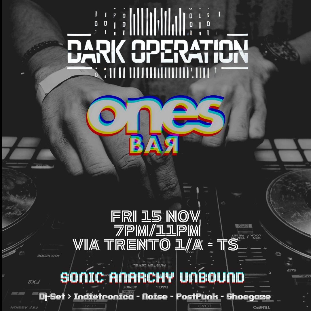 DARK OPERATION \/ SONIC ANARCHY UNBOUND AT ONES