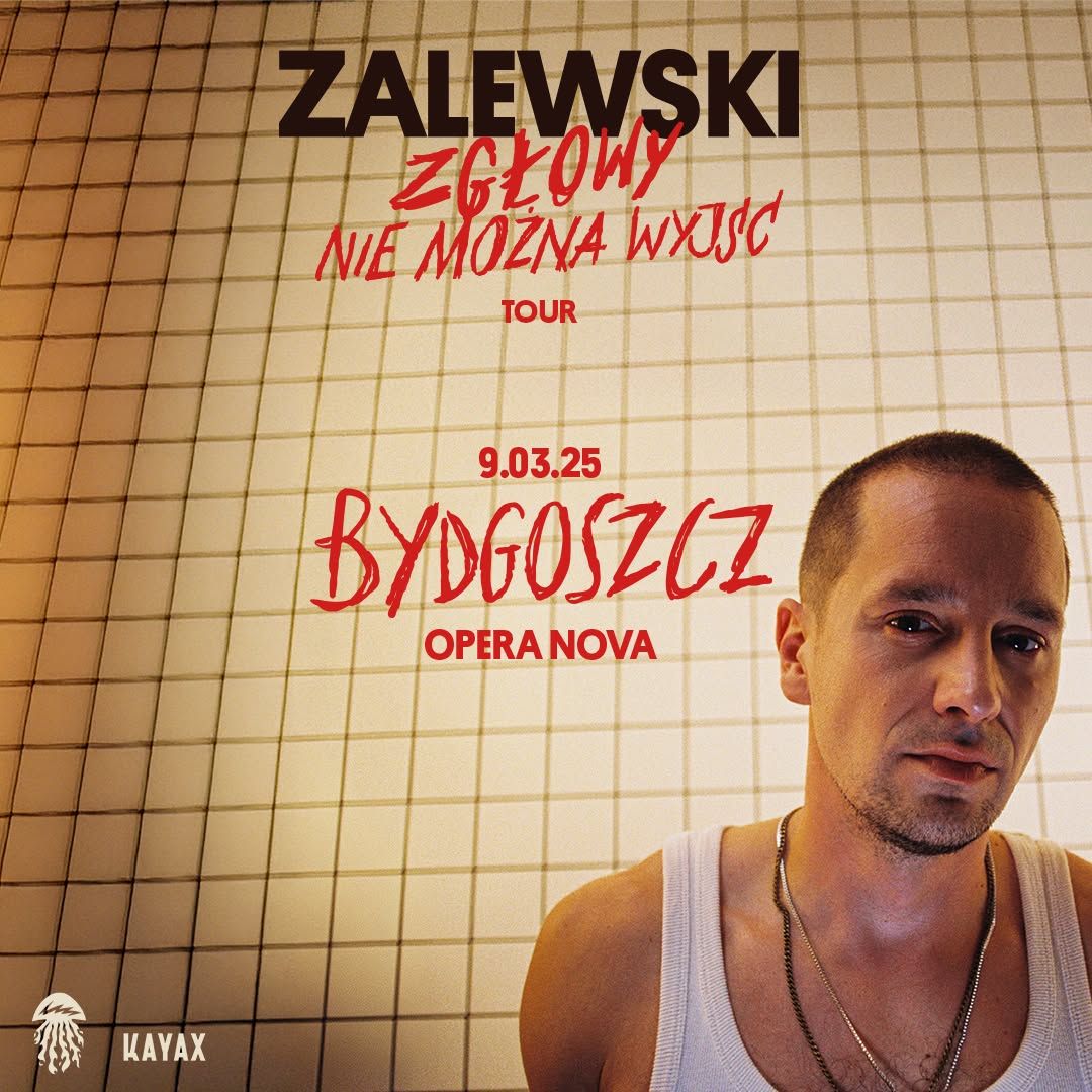 Krzysztof Zalewski ZG\u0141OWY NIE MO\u017bNA WYJ\u015a\u0106 TOUR \/ 9.03  . 20.00 \/ Opera Nowa Bydgoszcz