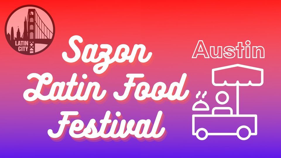 Sazon Latin Food Festival - Austin