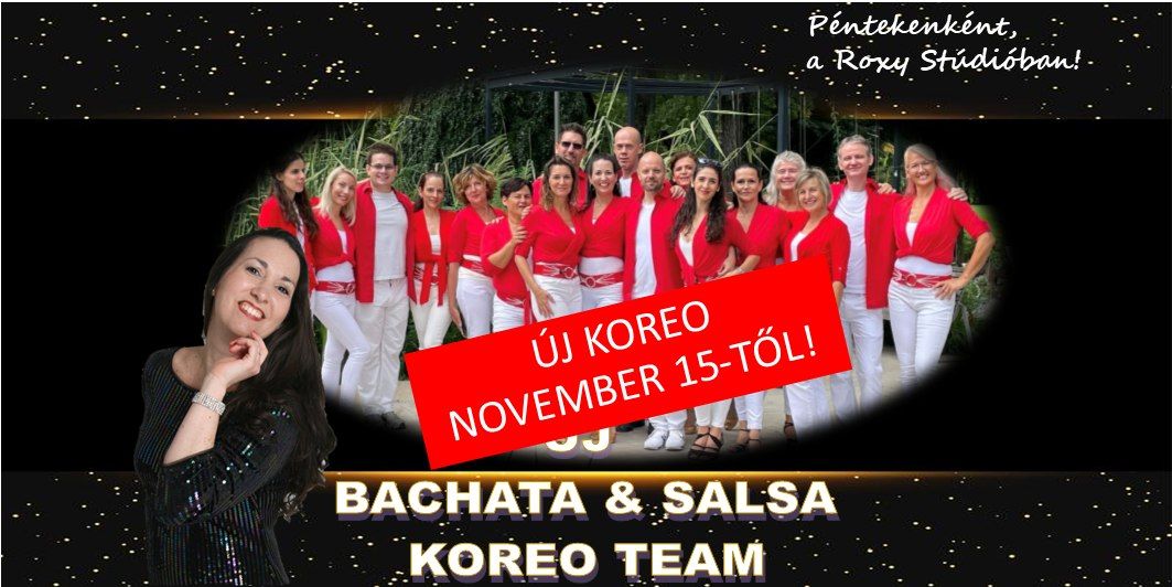 Bachata & Salsa Koreo Team  - \u00daj Koreo november 15-t\u0151l, a Roxy St\u00fadi\u00f3ban!