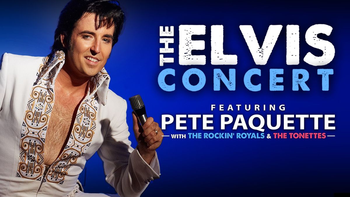 The Elvis Concert with Pete Paquette