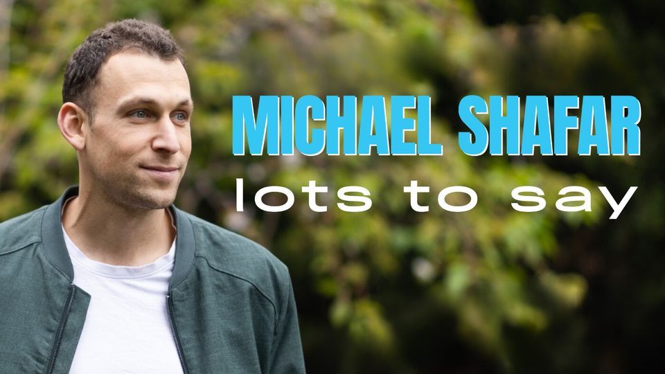 Michael Shafar - Lots to Say - Melbourne International Comedy Festival