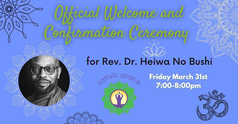 Official Welcome and Confirmation Ceremony for Rev. Dr. Heiwa No Bushi