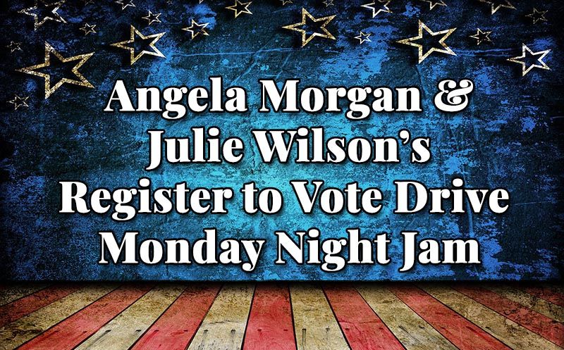 Angela Morgan & Julie Wilson's Register to Vote Drive at the Monday Night Jam at Emmit's Place