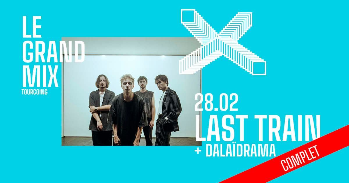 ! Complet !Last Train + Dala\u00efdrama \u00b7 Le Grand Mix \u00b7 Tourcoing