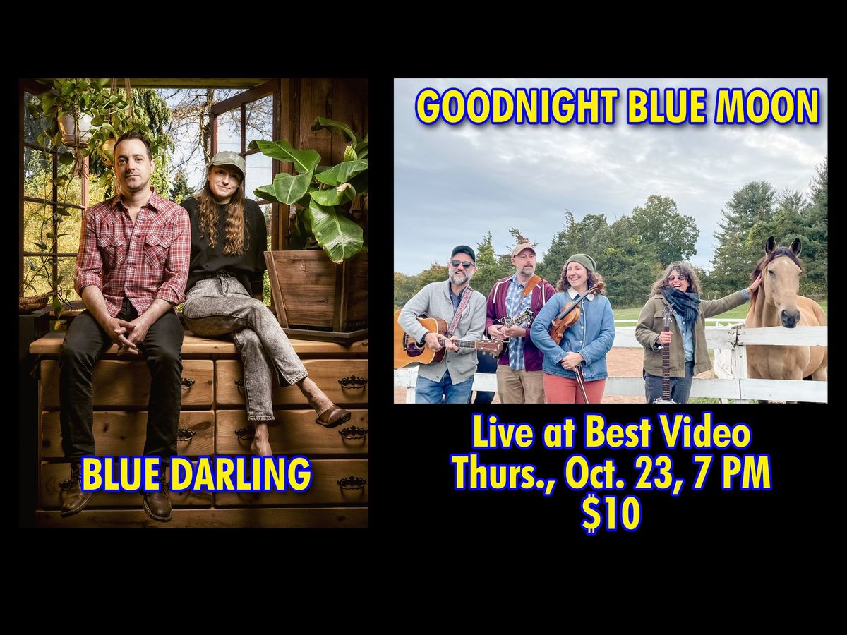 Blue Darling (OR), Goodnight Blue Moon (CT) at Best Video