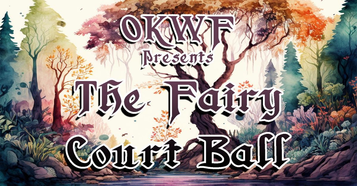 OKWF Presents: The Fairy Court Ball - All Ages Event