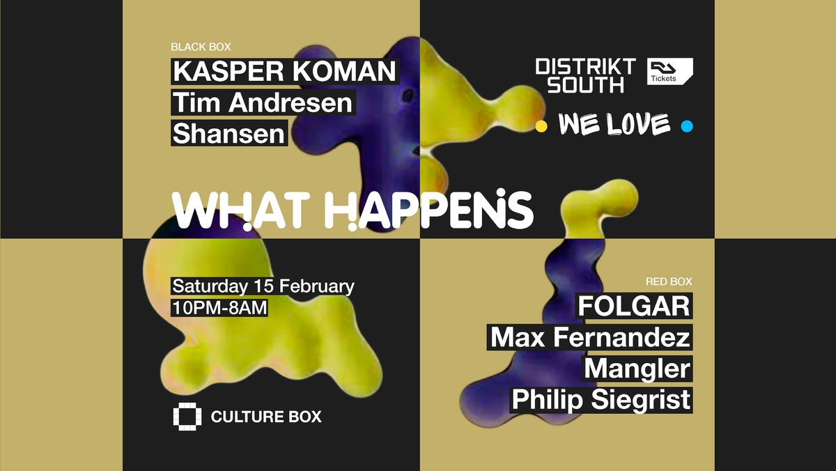 What Happens: Kasper Koman \/ Tim Andresen \/ Shansen \/ Distrikt South & We Love: FOLGAR \/ Max Fernand