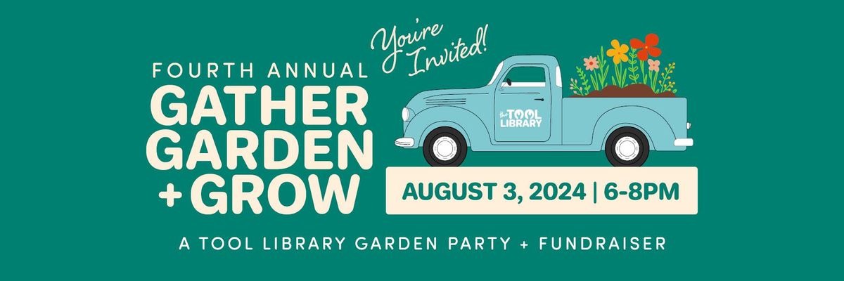 The Tool Library's 4th Annual Gather Garden + Grow Fundraiser