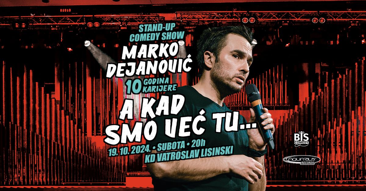 Marko Dejanovi\u0107 - A Kad Smo Ve\u0107 Tu - 10 godina Stand-Up Comedy karijere @ KD Lisinski