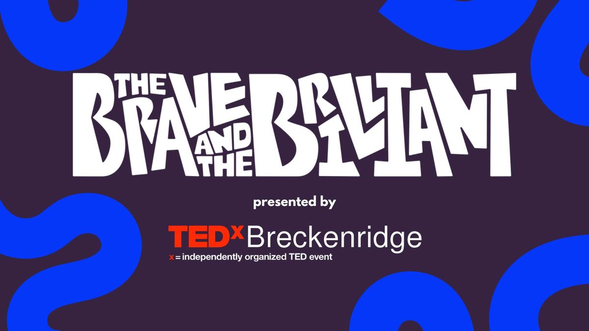 TEDx Live: The Brave and The Brilliant
