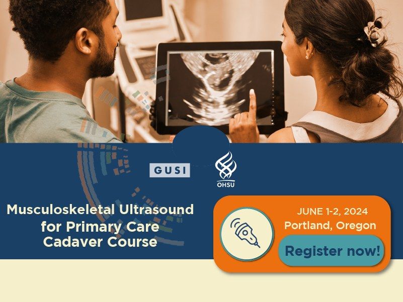 GUSI-OHSU MSK Ultrasound for Primary Care, Cadaver Course