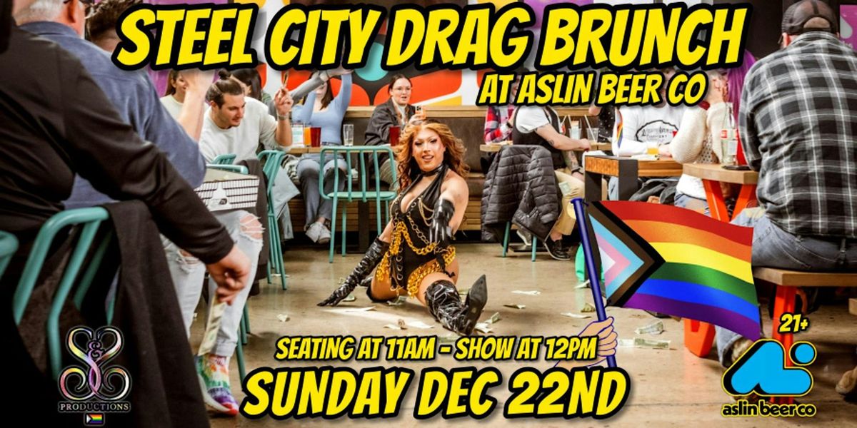 STEEL CITY DRAG BRUNCH AT ASLIN BEER CO. - DECEMBER