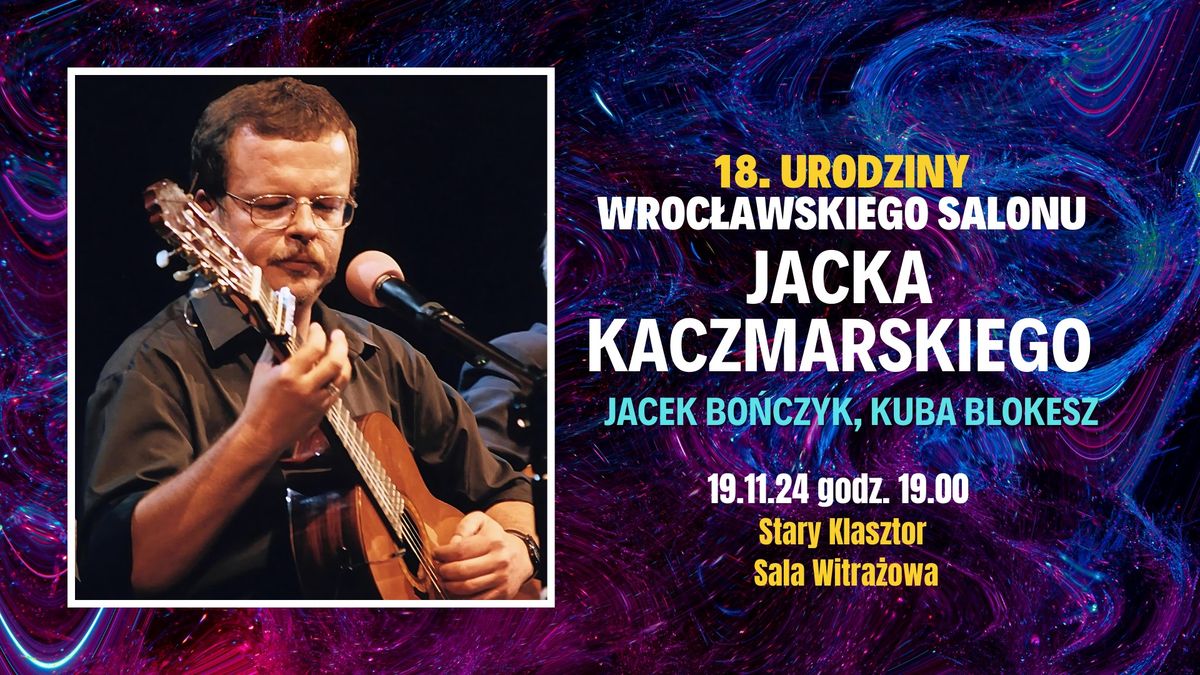 18. URODZINY WROC\u0141AWSKIEGO SALONU JACKA KACZMARSKIEGO