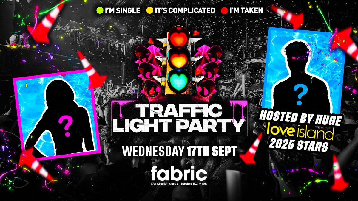 FRESHERS TRAFFIC LIGHT PARTY \ud83d\udea6 HOSTED BY LOVE ISLAND 2025 STARS \ud83d\udc95 - SINGLE \ud83d\udc9a \/ IT'S COMPLICATED \ud83e\udde1 \/ TAKEN \u2764\ufe0f @FABRIC!  - LONDON FRESHERS WEEK 2025