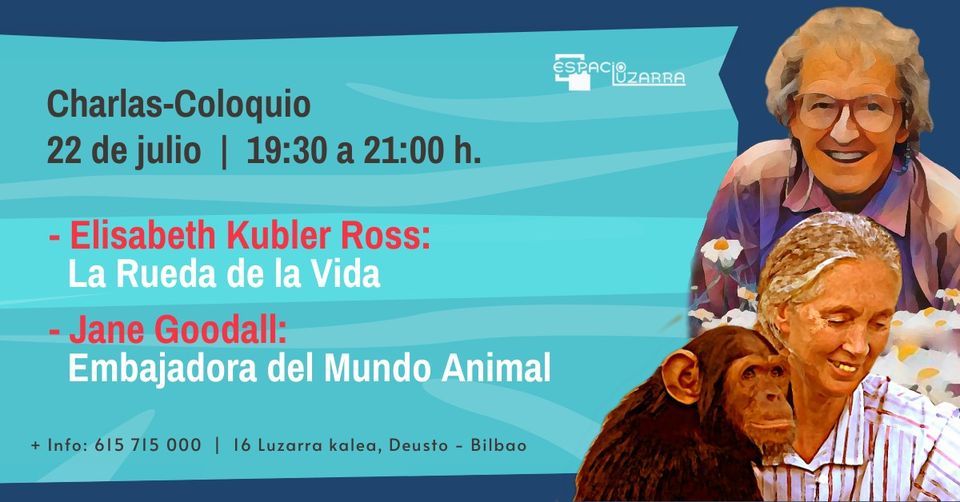 Charlas sobre Elisabeth Kubler Ross y Jane Goodall, Espacio Luzarra ...