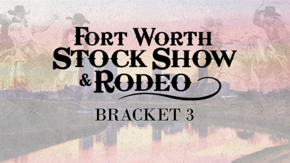 Fort Worth Stock Show and Rodeo - Bracket 3 Round 1