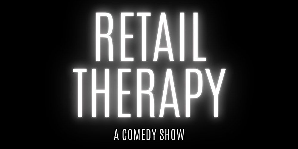 Retail Therapy a comedy show