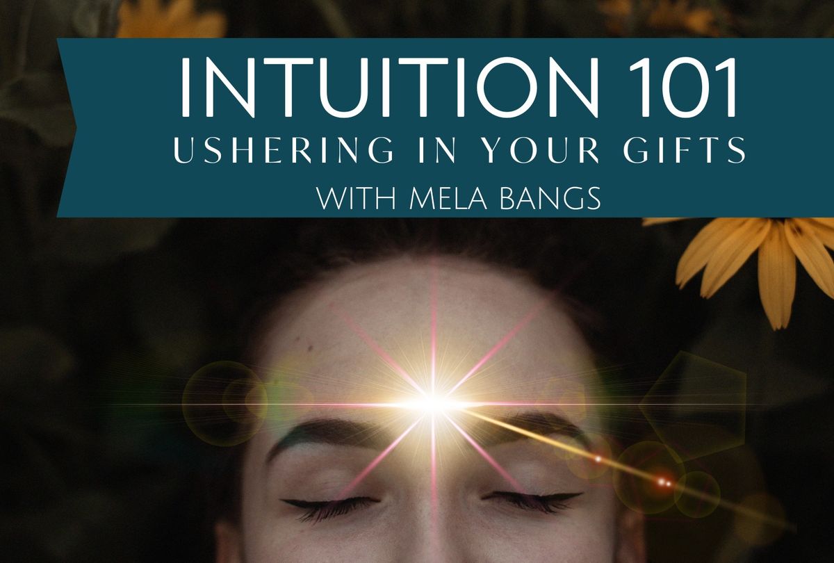 Intuition 101: Ushering in Your Gifts 