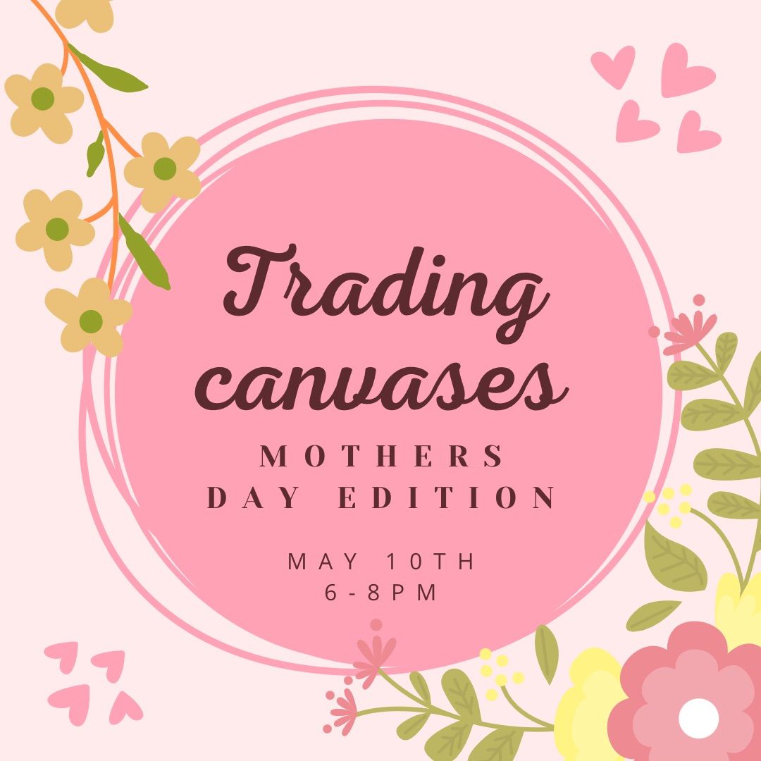 Trading canvases - Mothers Day Edition