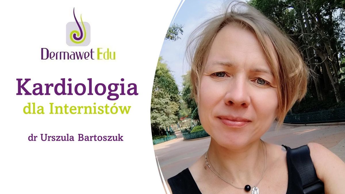 Kardiologia dla Internist\u00f3w z dr Urszul\u0105 Bartoszuk, ECVIM-CA - NOWO\u015a\u0106!