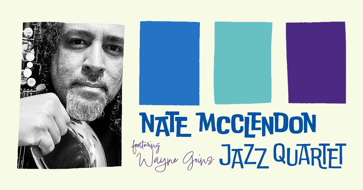 Nate McClendon Jazz Quartet featuing Wayne Goins - 8:30pm Show