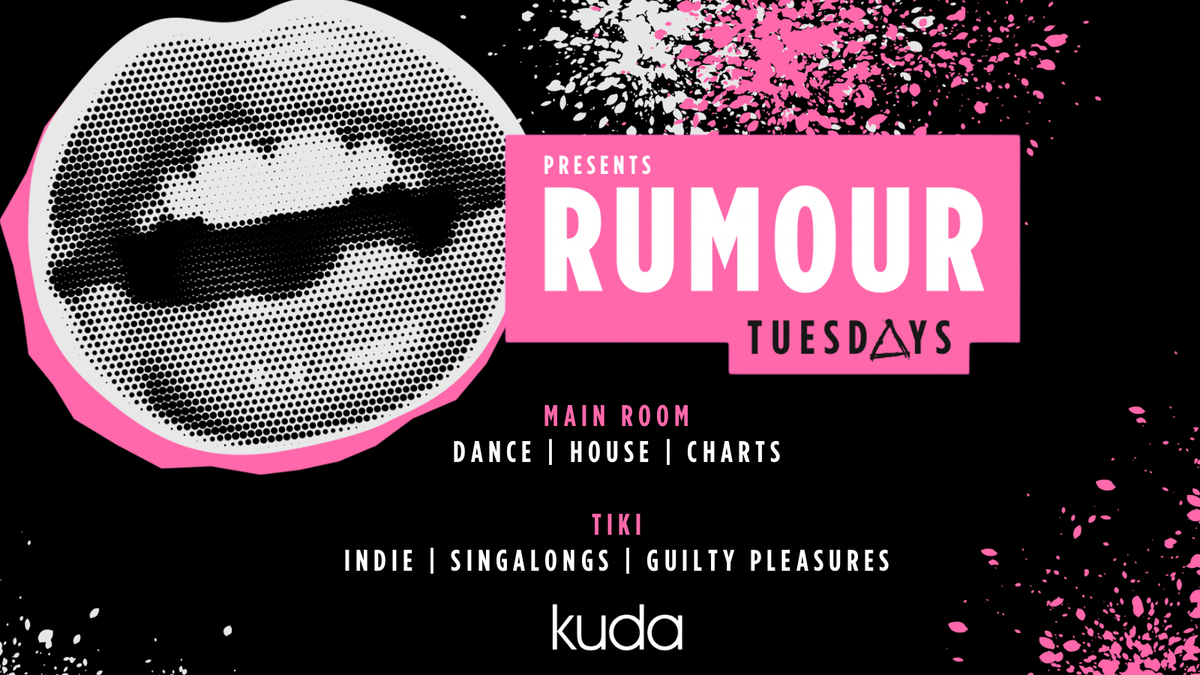 RUMOUR TUESDAYS @ KUDA \ud83d\udc8e\ud83c\udfb5