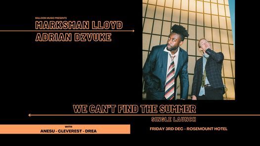 Marksman Lloyd + Adrian Dzvuke - 'We Can't Find The Summer' Single Launch