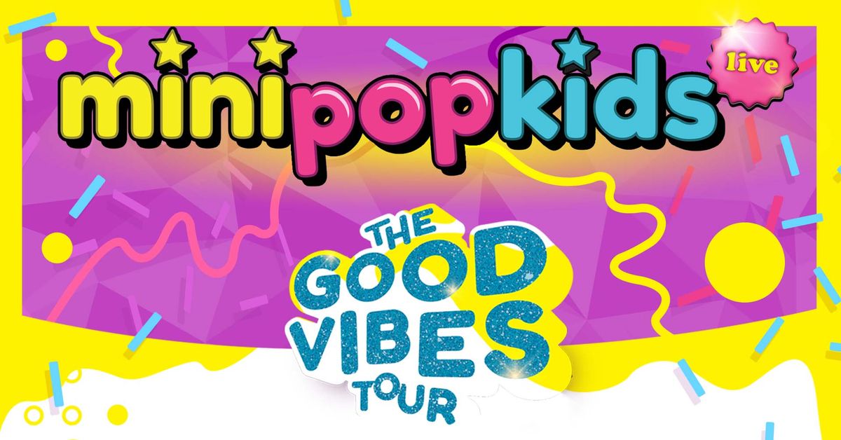 Mini Pop Kids Live - The Good Vibes Tour (Mississauga)