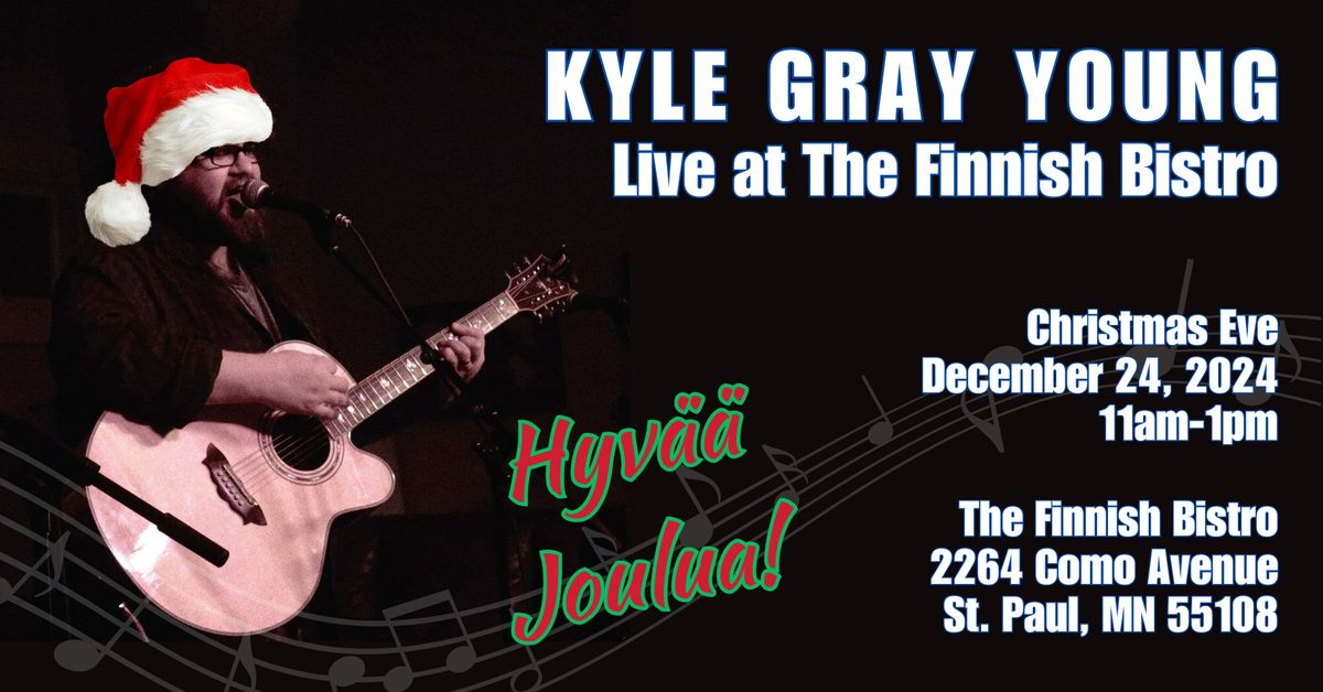 Kyle Gray Young @ The Finnish Bistro! Christmas Eve!