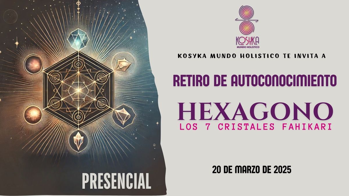 Retiro de Autoconocimiento: "Hex\u00e1gono, Los 7 Cristales Fahikari"