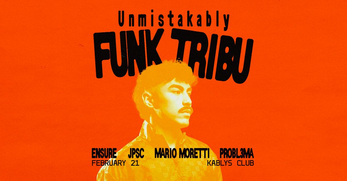 UNMISTAKABLY: FUNK TRIBU, ENSURE, JPSC, MARIO MORETTI, PROBL3MA