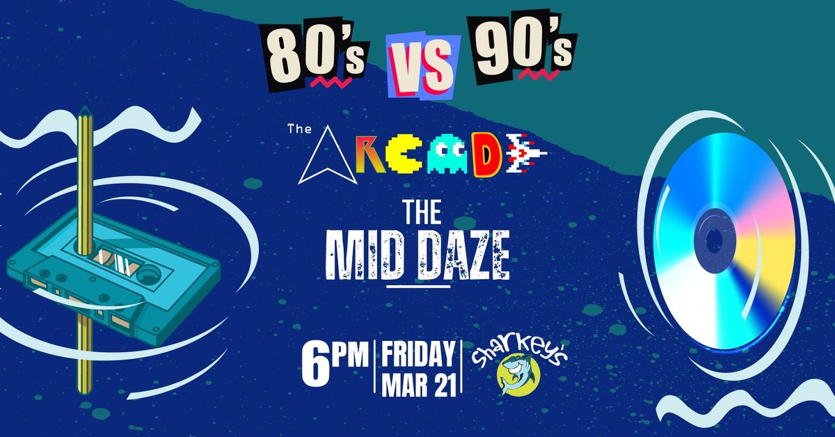 80's vs 90's with The Arcade and The Mid Daze