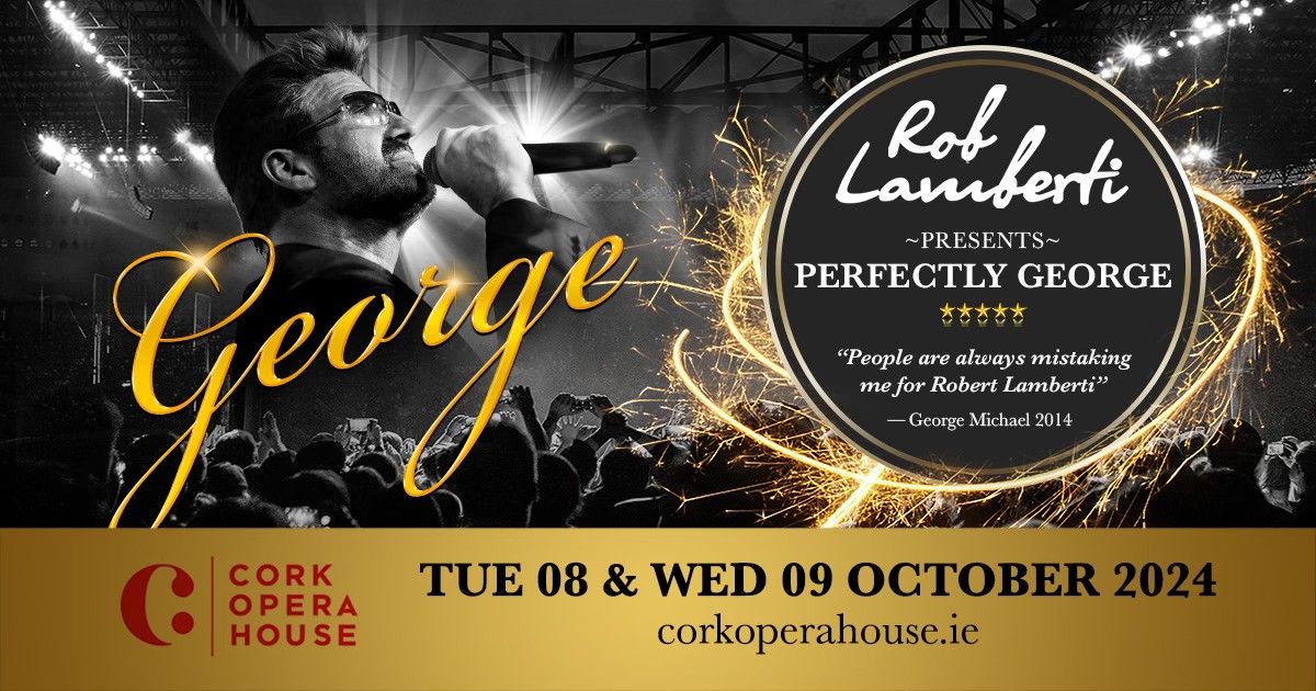 Cork Opera House - Rob Lamberti Presents Perfectly George