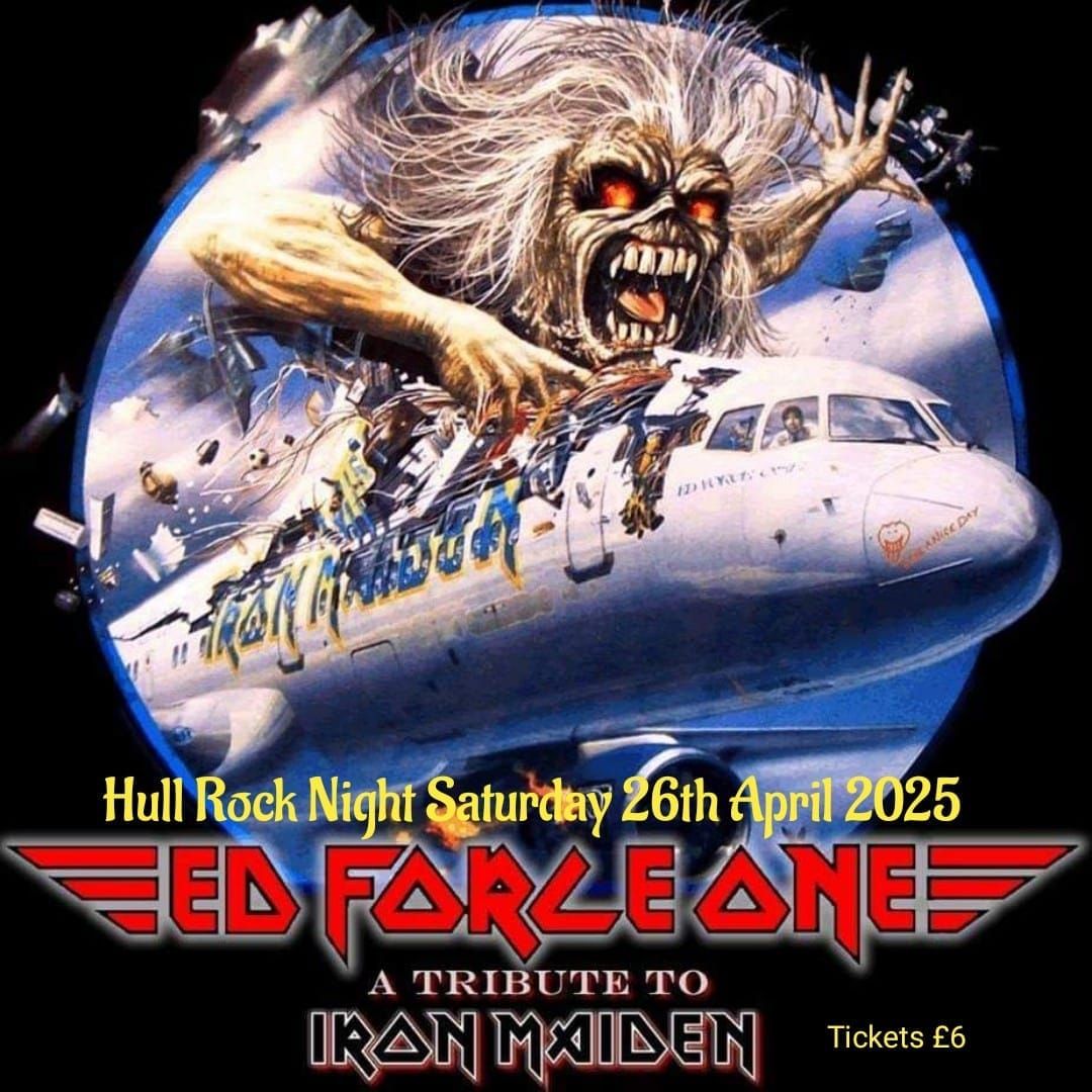 HULL ROCK NIGHT presents ED FORCE ONE..\u00a36 adv ticket entry only. 