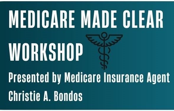 Medicare Made Clear Workshop, Presented by Medicare Insurance Agent Christie A. Bondos