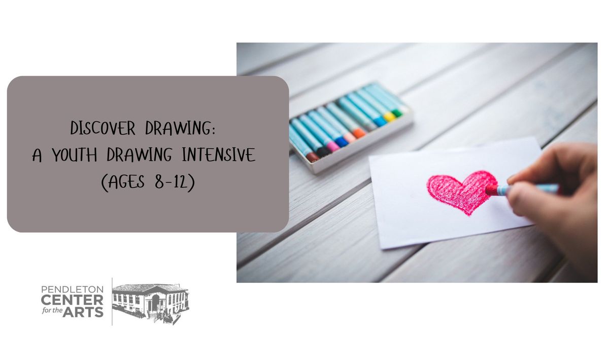 DISCOVER DRAWING: A YOUTH DRAWING INTENSIVE (AGES 8-12)