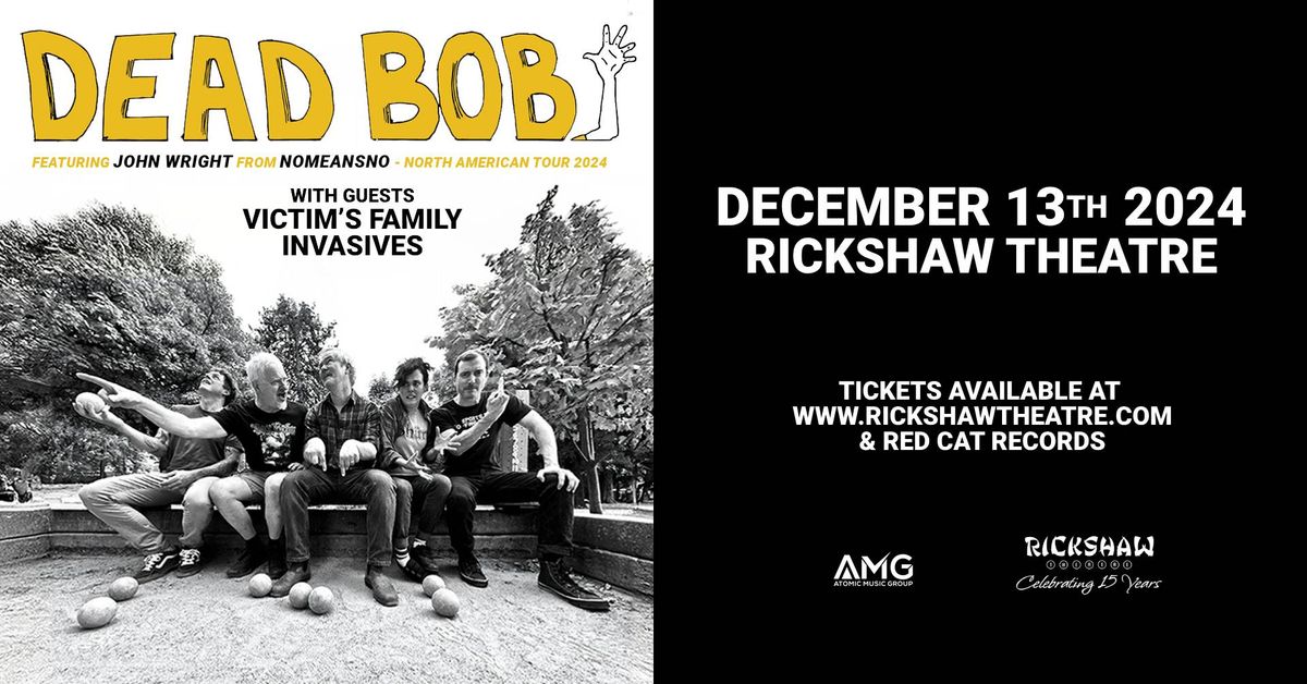 Dead Bob with guests Victim's Family and Invasives - Rickshaw Theatre - Friday, December 13th