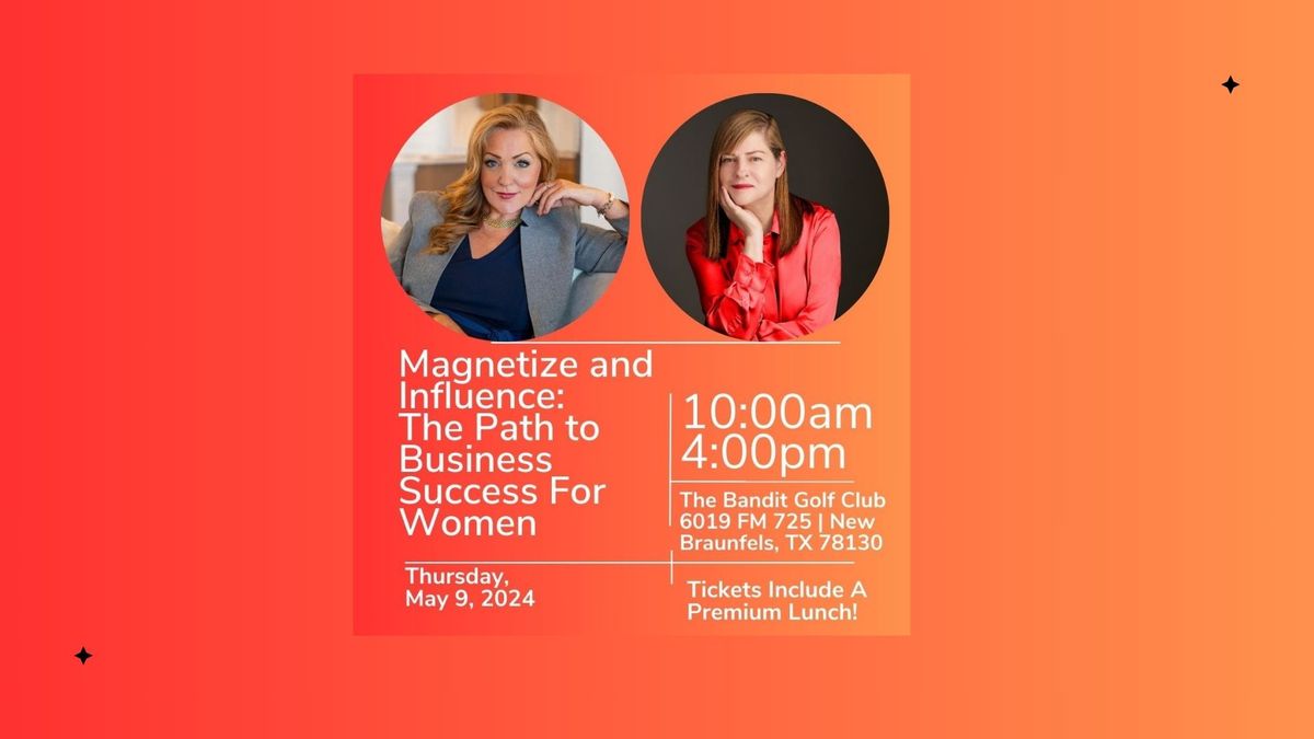 Magnetize and Influence: The Path to Business Success For Women 