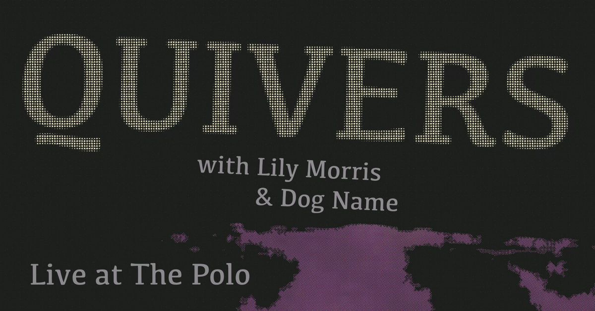 Quivers Album Launch "Oyster Cuts" at THE POLO w Lily Morris & Dog Name