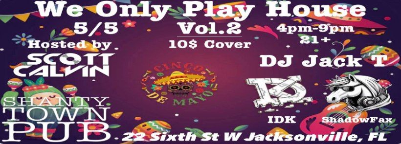 WeOnlyPlayHouse Vol.2 (Cinco De Mayo Party) at ShantyTownPub