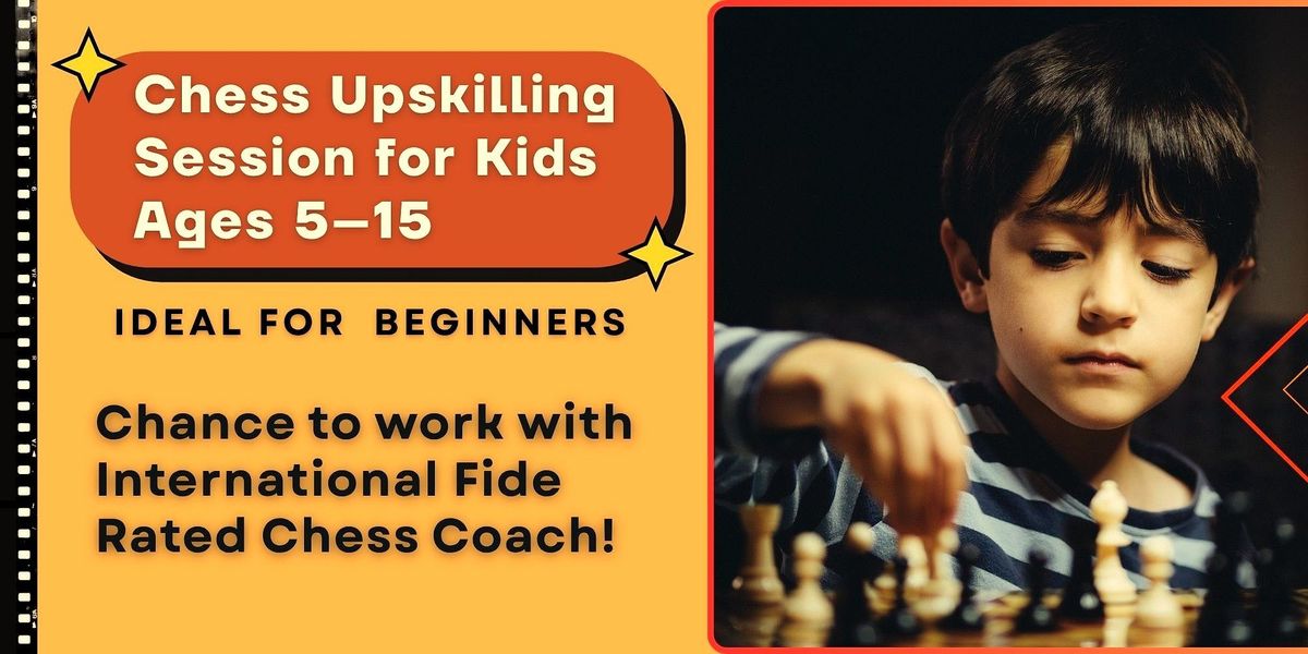 Chess Upskilling Session For Kids : Ages 5-15