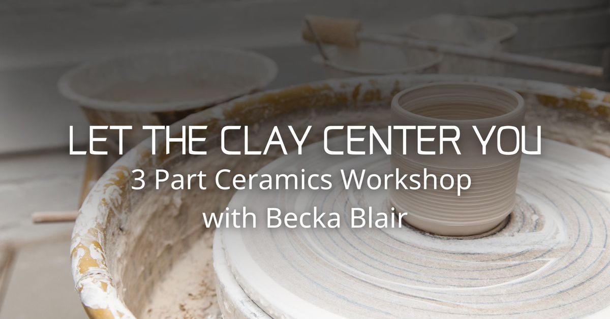 SOLD OUT | Ceramic Workshop | January 3rd, 10th, & 31st | Let the Clay Center You with Becka Blair