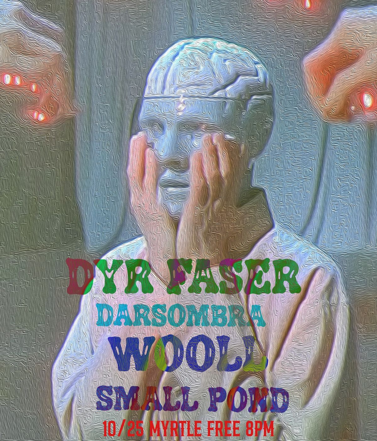 LIVE MUSIC: Dyr Faser \/\/ Darsombra \/\/ Wooll \/\/ Small Pond